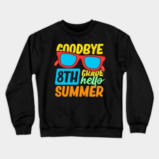 Goodbye 8th Grade Hello Summer Sunglasses Last Day Of School Crewneck Sweatshirt